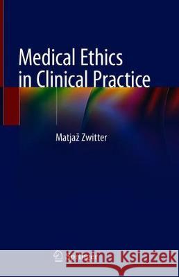 Medical Ethics in Clinical Practice Zwitter, Matjaz 9783030007188
