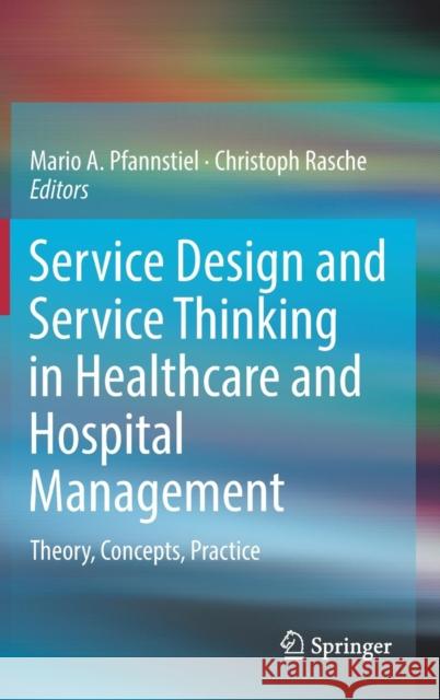 Service Design and Service Thinking in Healthcare and Hospital Management: Theory, Concepts, Practice Pfannstiel, Mario A. 9783030007485