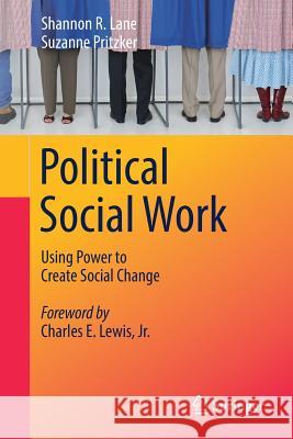 Political Social Work: Using Power to Create Social Change Lane, Shannon R. 9783030007898