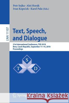 Text, Speech, and Dialogue: 21st International Conference, Tsd 2018, Brno, Czech Republic, September 11-14, 2018, Proceedings Sojka, Petr 9783030007935