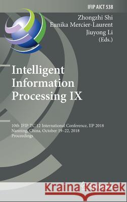 Intelligent Information Processing IX: 10th Ifip Tc 12 International Conference, Iip 2018, Nanning, China, October 19-22, 2018, Proceedings Shi, Zhongzhi 9783030008277