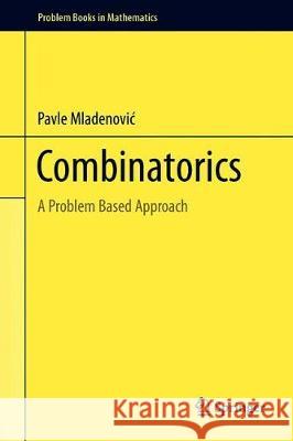 Combinatorics: A Problem-Based Approach Mladenovic, Pavle 9783030008307 Springer
