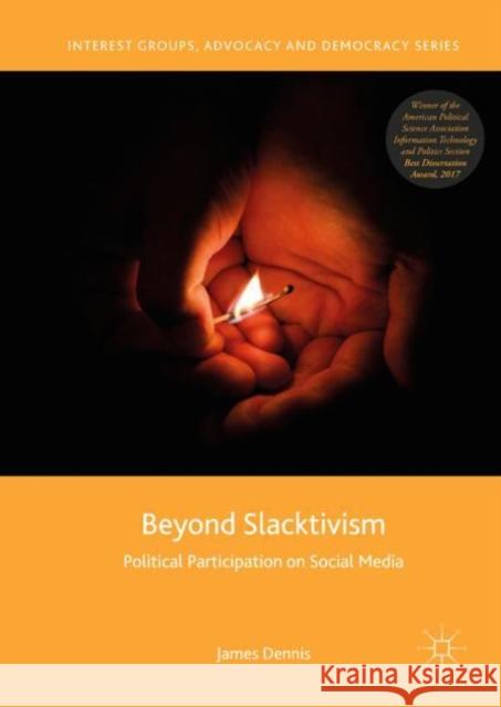 Beyond Slacktivism: Political Participation on Social Media Dennis, James 9783030008437
