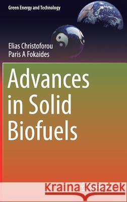 Advances in Solid Biofuels Christoforou, Elias; Fokaides, Paris A 9783030008611 Springer