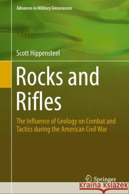 Rocks and Rifles: The Influence of Geology on Combat and Tactics During the American Civil War Hippensteel, Scott 9783030008765 Springer