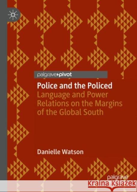 Police and the Policed: Language and Power Relations on the Margins of the Global South Watson, Danielle 9783030008826