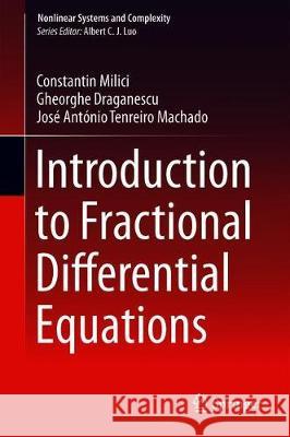 Introduction to Fractional Differential Equations Milici, Constantin; Draganescu, Gheorghe; Tenreiro Machado, José António 9783030008949