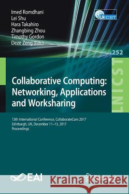 Collaborative Computing: Networking, Applications and Worksharing: 13th International Conference, Collaboratecom 2017, Edinburgh, Uk, December 11-13, Romdhani, Imed 9783030009151