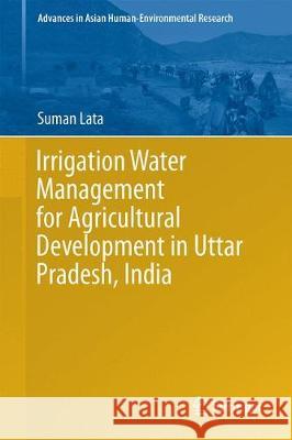 Irrigation Water Management for Agricultural Development in Uttar Pradesh, India Lata, Suman 9783030009519