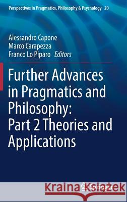 Further Advances in Pragmatics and Philosophy: Part 2 Theories and Applications  9783030009724 Springer
