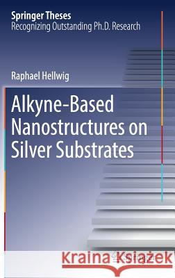 Alkyne‐based Nanostructures on Silver Substrates Hellwig, Raphael 9783030009960