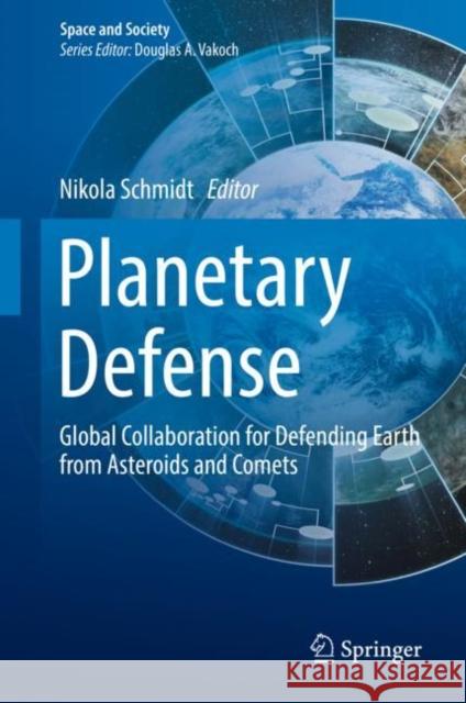 Planetary Defense: Global Collaboration for Defending Earth from Asteroids and Comets Schmidt, Nikola 9783030009991