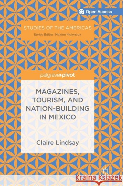 Magazines, Tourism, and Nation-Building in Mexico Lindsay, Claire 9783030010027 Palgrave Pivot