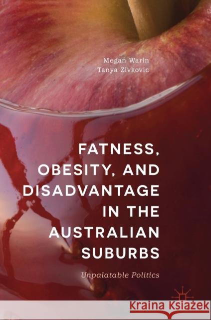 Fatness, Obesity, and Disadvantage in the Australian Suburbs: Unpalatable Politics Warin, Megan 9783030010089 Palgrave Macmillan