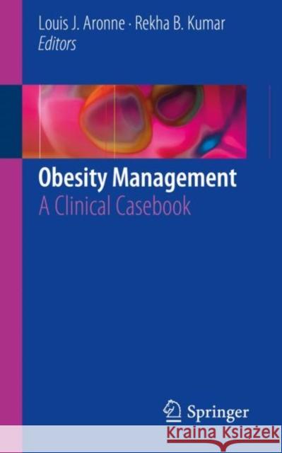 Obesity Management: A Clinical Casebook Aronne, Louis J. 9783030010386