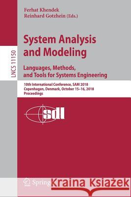 System Analysis and Modeling. Languages, Methods, and Tools for Systems Engineering: 10th International Conference, Sam 2018, Copenhagen, Denmark, Oct Khendek, Ferhat 9783030010416