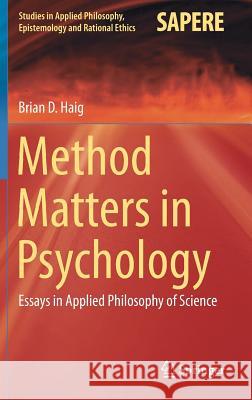 Method Matters in Psychology: Essays in Applied Philosophy of Science Haig, Brian D. 9783030010508