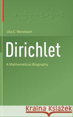 Dirichlet: A Mathematical Biography Merzbach, Uta C. 9783030010713