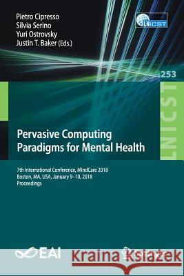 Pervasive Computing Paradigms for Mental Health: 7th International Conference, Mindcare 2018, Boston, Ma, Usa, January 9-10, 2018, Proceedings Cipresso, Pietro 9783030010928