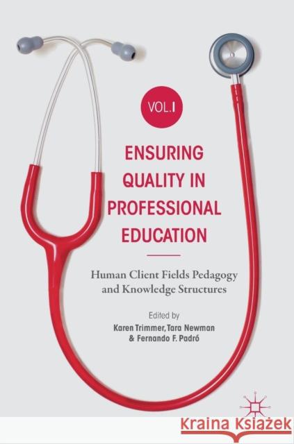 Ensuring Quality in Professional Education Volume I: Human Client Fields Pedagogy and Knowledge Structures Trimmer, Karen 9783030010959 Palgrave MacMillan