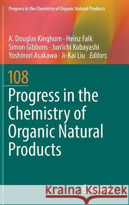 Progress in the Chemistry of Organic Natural Products 108 A. Douglas Kinghorn Heinz Falk Simon Gibbons 9783030010980