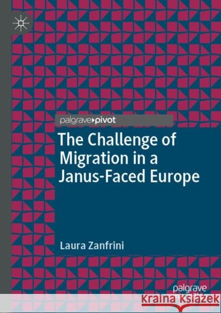The Challenge of Migration in a Janus-Faced Europe Laura Zanfrini 9783030011017 Palgrave Pivot