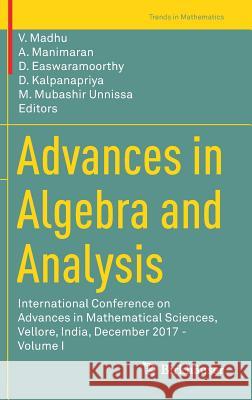 Advances in Algebra and Analysis: International Conference on Advances in Mathematical Sciences, Vellore, India, December 2017 - Volume I Madhu, V. 9783030011192 Birkhauser