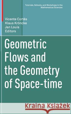 Geometric Flows and the Geometry of Space-Time Cortés, Vicente 9783030011253 Birkhauser