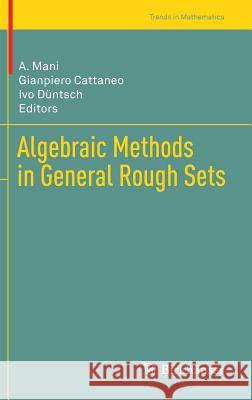 Algebraic Methods in General Rough Sets Mani A Gianpiero Cattaneo Ivo Duntsch 9783030011611