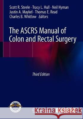 The Ascrs Manual of Colon and Rectal Surgery Steele, Scott R. 9783030011642 Springer