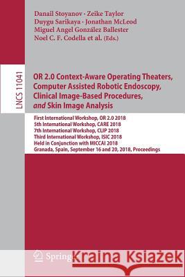Or 2.0 Context-Aware Operating Theaters, Computer Assisted Robotic Endoscopy, Clinical Image-Based Procedures, and Skin Image Analysis: First Internat Stoyanov, Danail 9783030012007 Springer