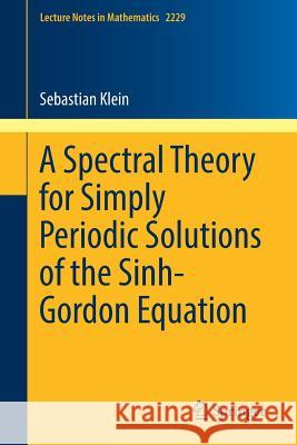 A Spectral Theory for Simply Periodic Solutions of the Sinh-Gordon Equation Sebastian Klein 9783030012755