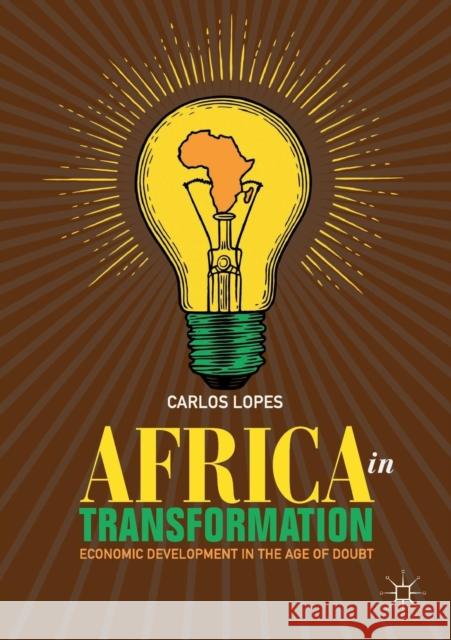 Africa in Transformation: Economic Development in the Age of Doubt Lopes, Carlos 9783030012908 Palgrave MacMillan