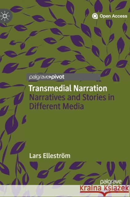 Transmedial Narration: Narratives and Stories in Different Media Elleström, Lars 9783030012939