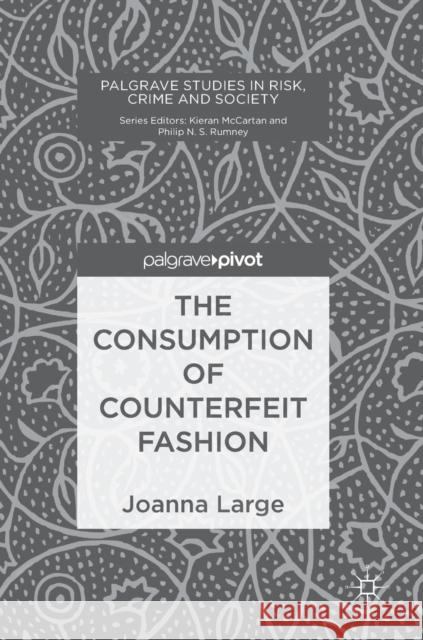 The Consumption of Counterfeit Fashion Joanna Large 9783030013301 Palgrave MacMillan