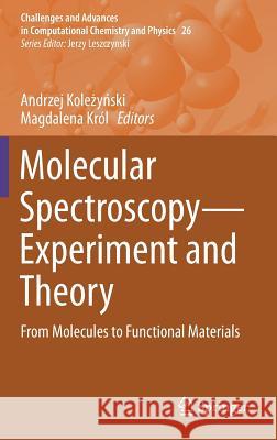 Molecular Spectroscopy--Experiment and Theory: From Molecules to Functional Materials Koleżyński, Andrzej 9783030013547 Springer