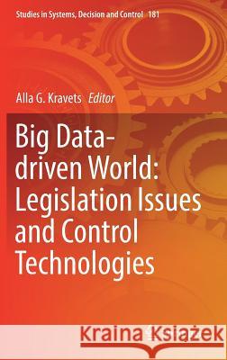 Big Data-Driven World: Legislation Issues and Control Technologies Kravets, Alla G. 9783030013578 Springer