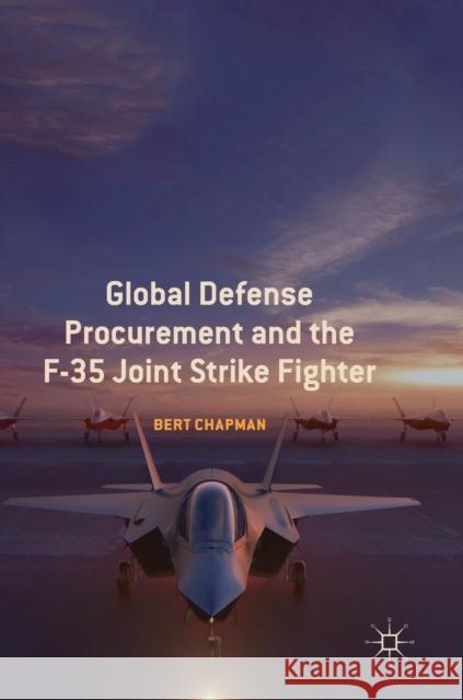 Global Defense Procurement and the F-35 Joint Strike Fighter Bert Chapman 9783030013660 Palgrave MacMillan