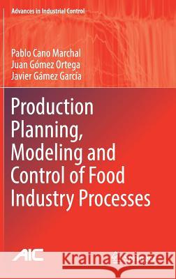 Production Planning, Modeling and Control of Food Industry Processes Pablo Can Juan Gome Javier Game 9783030013721