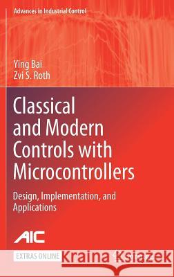 Classical and Modern Controls with Microcontrollers: Design, Implementation and Applications Bai, Ying 9783030013813