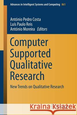 Computer Supported Qualitative Research: New Trends on Qualitative Research Costa, António Pedro 9783030014056 Springer