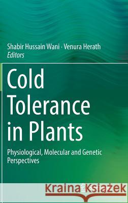 Cold Tolerance in Plants: Physiological, Molecular and Genetic Perspectives Wani, Shabir Hussain 9783030014148 Springer