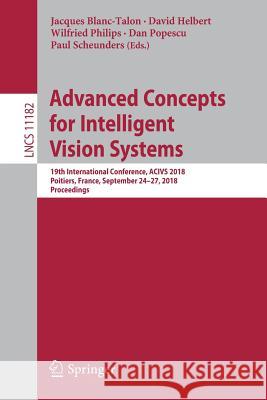 Advanced Concepts for Intelligent Vision Systems: 19th International Conference, Acivs 2018, Poitiers, France, September 24-27, 2018, Proceedings Blanc-Talon, Jacques 9783030014483 Springer