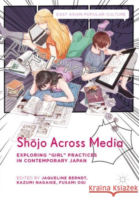 Shōjo Across Media: Exploring Girl Practices in Contemporary Japan Berndt, Jaqueline 9783030014841 Palgrave MacMillan