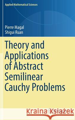 Theory and Applications of Abstract Semilinear Cauchy Problems Pierre Magal Shigui Ruan 9783030015053 Springer
