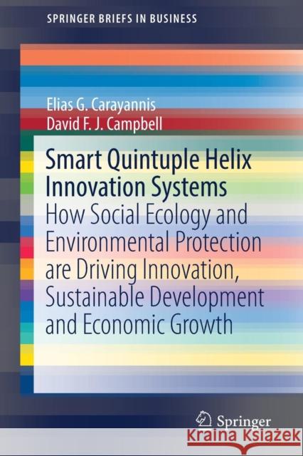 Smart Quintuple Helix Innovation Systems: How Social Ecology and Environmental Protection Are Driving Innovation, Sustainable Development and Economic Carayannis, Elias G. 9783030015169