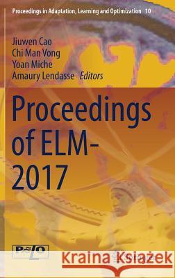 Proceedings of Elm-2017 Cao, Jiuwen 9783030015190 Springer