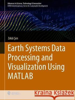 Earth Systems Data Processing and Visualization Using MATLAB Zekai Sen 9783030015411 Springer