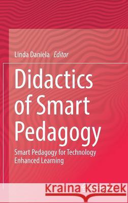 Didactics of Smart Pedagogy: Smart Pedagogy for Technology Enhanced Learning Daniela, Linda 9783030015503 Springer