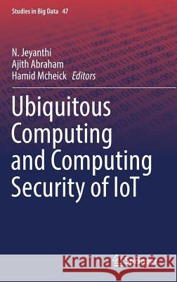 Ubiquitous Computing and Computing Security of Iot Jeyanthi, N. 9783030015657 Springer